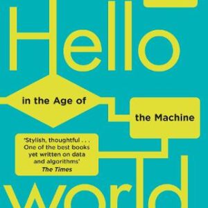 Hello World :How to be Human in the Age of the Machine